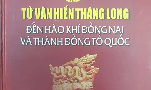 Từ văn hiến Thăng Long đến hào khí Đồng Nai và thành đồng Tổ Quốc!