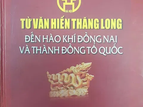 Từ văn hiến Thăng Long đến hào khí Đồng Nai và thành đồng Tổ Quốc!