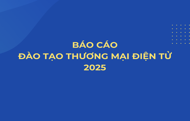 Hiệp hội Thương mại điện tử Việt Nam công bố Báo cáo Đào tạo thương mại điện tử 2025