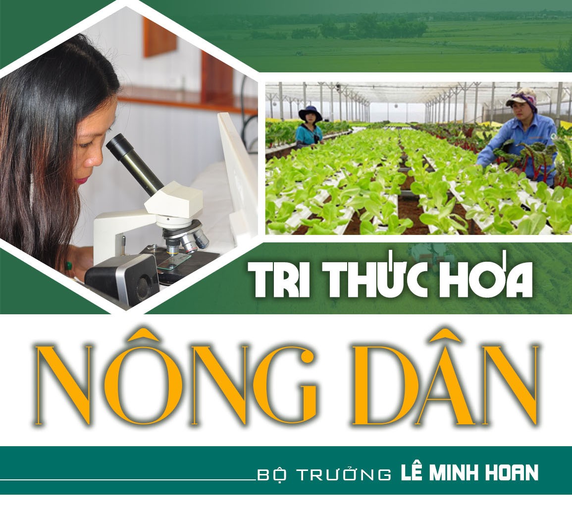 Bộ trưởng Lê Minh Hoan: Những trăn trở về "Tri thức hóa Nông dân"