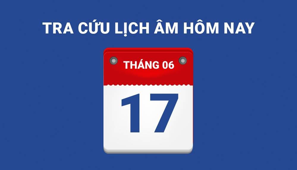 Lịch âm hôm nay 17/6 và những điều cấm kỵ