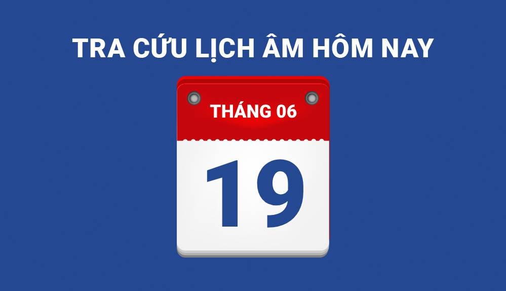 Lịch âm hôm nay 19/6 và những điều cấm kỵ