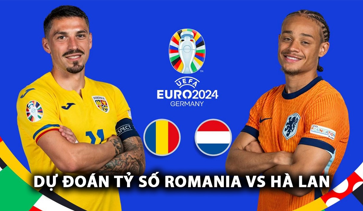 Dự đoán tỷ số Romania vs Hà Lan - Vòng 1/8 EURO 2024: Mục tiêu chuyển nhượng của Man Utd rực sáng, giải mã hiện tượng?
