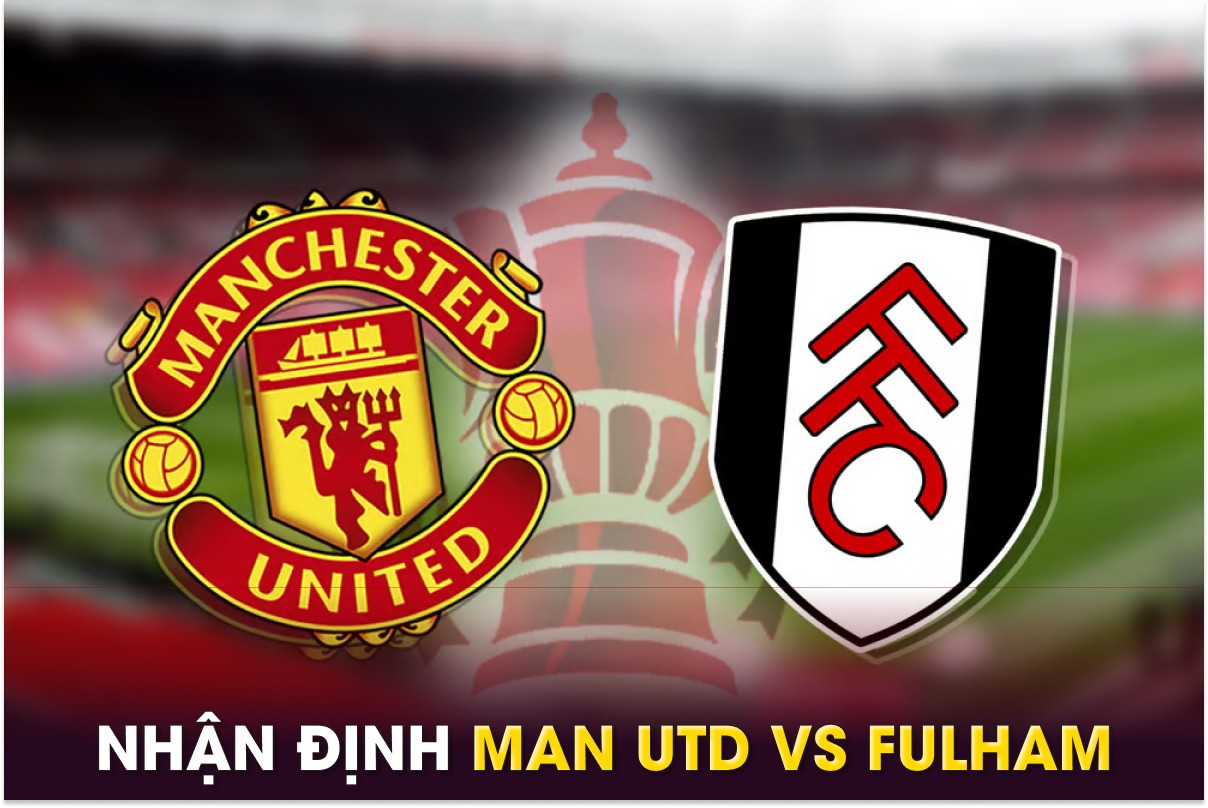 Nhận định bóng đá MU vs Fulham - Vòng 5 Cúp FA: HLV Ruben Amorim nhận trát sa thải?