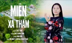Xúc động bản tình ca “Miền Xa Thẳm” của Nhạc sĩ Đức Trịnh do NSƯT Hương Giang thể hiện