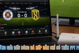 Những giải đấu bóng đá hấp dẫn chỉ có trên FPT Play