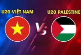 Xem TRỰC TIẾP U20 Việt Nam đấu U20 Palestine ở đâu, kênh nào? Link xem miễn phí VL U20 châu Á 2027