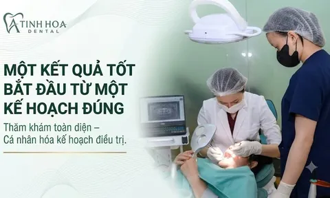 Tinh Hoa Dental: Phát triển từ nền tảng chuyên môn và kế hoạch điều trị rõ ràng