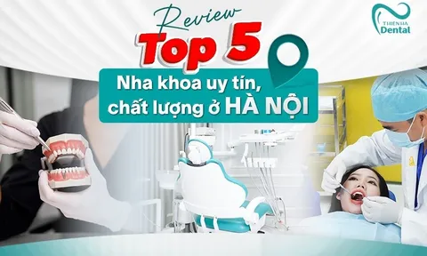 Review TOP 5 nha khoa uy tín, chất lượng ở Hà Nội