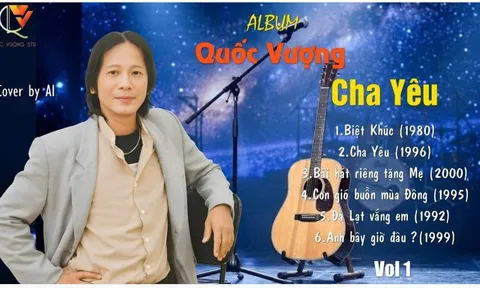 Ca - nhạc sĩ Quốc Vượng: Từ “Cha yêu” đến “Bài hát riêng tặng mẹ”…