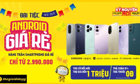 Đại tiệc Android giá rẻ, chỉ từ 2.99 triệu, thu cũ đổi mới trợ giá đến 1 triệu