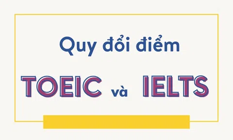 Quy đổi điểm TOEIC sang IELTS chi tiết nhất