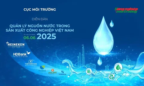 Diễn đàn "Quản lý nguồn nước trong sản xuất công nghiệp Việt Nam 2025": Giải pháp xanh cho ngành công nghiệp bền vững