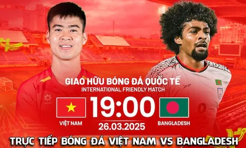 Link xem trực tiếp ĐT Việt Nam vs ĐT Bangladesh - 19h ngày 26/3: Xuân Son làm lu mờ cựu sao NHA?