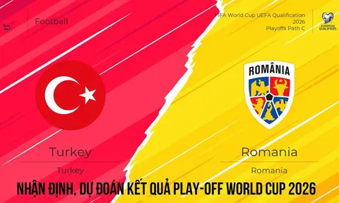Nhận định tỷ lệ, dự đoán kết quả Thổ Nhĩ Kỳ vs Romania - Play-off World Cup 2026 châu Âu mới nhất