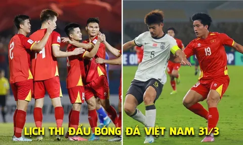 Lịch thi đấu bóng đá Việt Nam ngày 31/3: U23 Việt Nam vs U23 Trung Quốc; ĐT Việt Nam đấu Malaysia