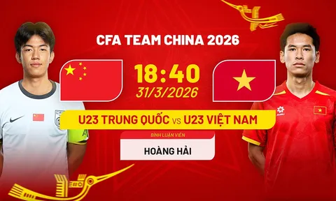 Cập nhật, trực tiếp tỉ số U23 Việt Nam vs U23 Trung Quốc - Link xem CFA Team China 2026 trên FPT HD