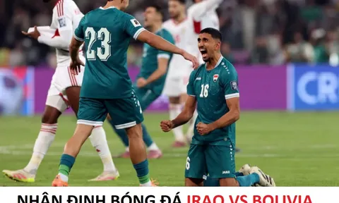 Nhận định bóng đá, dự đoán Iraq vs Bolivia - 10h00 ngày 1/4 - Vòng loại World Cup 2026 liên lục địa