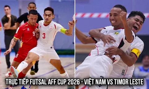 Xem trực tiếp ĐT Việt Nam vs ĐT Timor Leste ở đâu, kênh nào? Link trực tiếp Futsal ASEAN Cup 2026