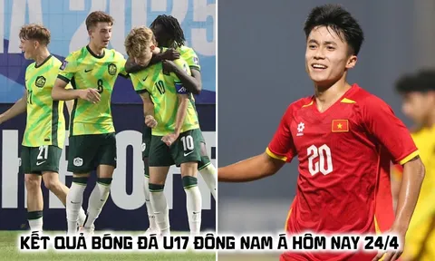 Kết quả bóng đá U17 Đông Nam Á hôm nay 24/4: U17 Australia thắng dễ; U17 Việt Nam đi vào lịch sử?
