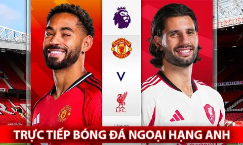 Xem trực tiếp MU vs Liverpool hôm nay 3/5 ở đâu, kênh nào? Link trực tiếp bóng đá Ngoại hạng Anh