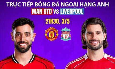 Trực tiếp bóng đá MU vs Liverpool 21h30 hôm nay 2/5: Bruno Fernandes đi vào lịch sử Ngoại hạng Anh?