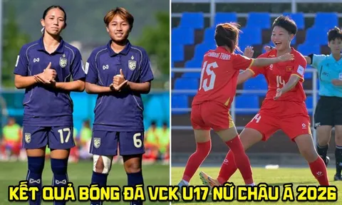Kết quả bóng đá VCK nữ U17 châu Á 2026 hôm nay 7/5: Thái Lan gây thất vọng; ĐT Việt Nam vào tứ kết?