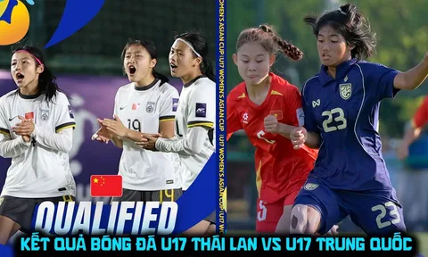 Kết quả, tỷ số U17 Thái Lan vs U17 Trung Quốc ngày 7/5 - VCK U17 châu Á 2026: Món quà cho ĐT Việt Nam