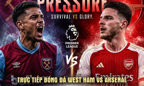 Xem trực tiếp bóng đá West Ham vs Arsenal 22h30 10/5 ở đâu, kênh nào? Link trực tiếp Ngoại hạng Anh