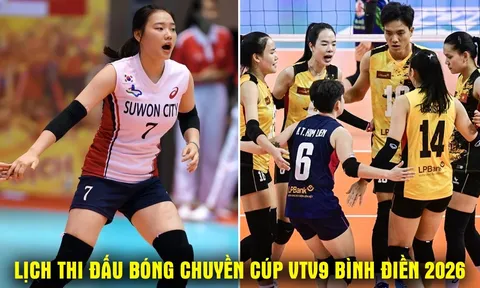 Lịch thi đấu bóng chuyền Cúp VTV9 Bình Điền 2026 mới nhất 16/5 - Đội của Bích Tuyền gặp Suwon lúc mấy giờ?