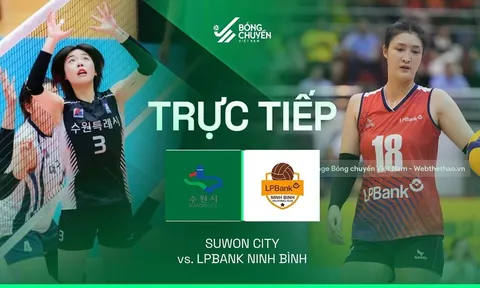 VTV trực tiếp bóng chuyền Cúp VTV9 - Bình Điền 2026 hôm nay 16/5: Suwon vs LPBank Ninh Bình