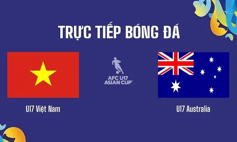 Trực tiếp bóng đá Việt Nam hôm nay 17/5: U17 Việt Nam đại chiến U17 Australia - Tứ kết U17 châu Á 2026