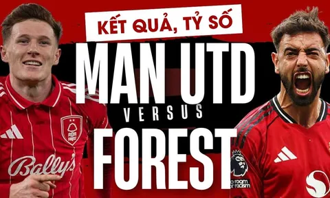 Kết quả, tỷ số MU vs Nottingham 18h30 hôm nay 17/5: Bruno Fernandes đi vào lịch sử Ngoại hạng Anh?