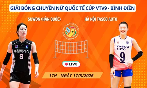 Link xem trực tiếp bóng chuyền Hà Nội Tasco vs Suwon City 17h hôm nay 17/5, Cúp VTV9 Bình Điền 2026
