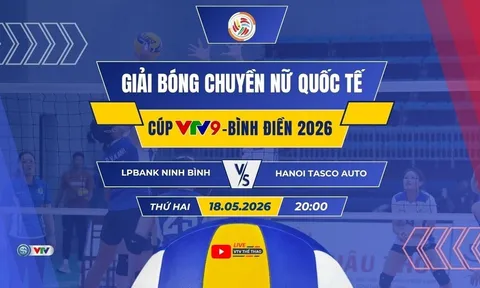 VTV trực tiếp bóng chuyền Cúp VTV9 - Bình Điền 2026 hôm nay 18/5: Ninh Bình vs Hà Nội Tasco Auto