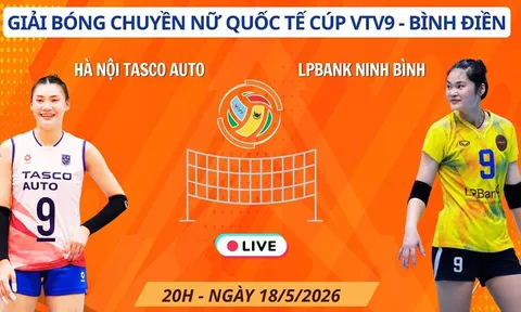 Link xem trực tiếp bóng chuyền LPB Ninh Ninh vs Hà Nội Tasco 20h ngày 18/5 - Cúp VTV9 Bình Điền 2026