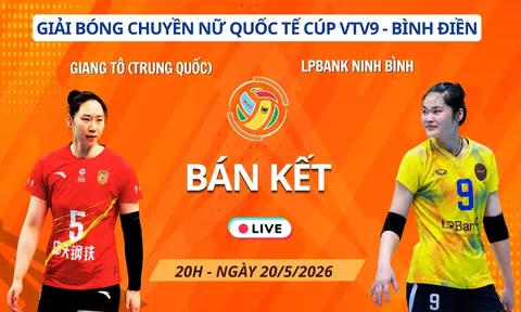 Link xem trực tiếp bóng chuyền LPB Ninh Bình vs Giang Tô 20h 20/5, Bán kết Cúp VTV9 Bình Điền 2026