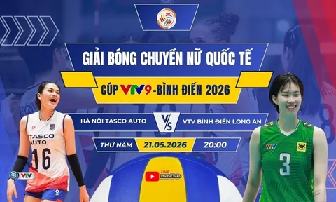 VTV trực tiếp bóng chuyền Cúp VTV9 Bình Điền 2026 hôm nay 21/5: Hà Nội Tasco Auto vs VTV Bình Điền Long An