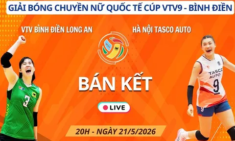 Link xem trực tiếp bóng chuyền Hà Nội Tasco vs VTV BĐ Long An 21/5, Bán kết Cúp VTV9 Bình Điền 2026