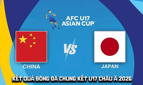 Kết quả bóng đá Chung kết U17 châu Á 2026 hôm nay 23/5: U17 Trung Quốc tạo địa chấn trước Nhật Bản?