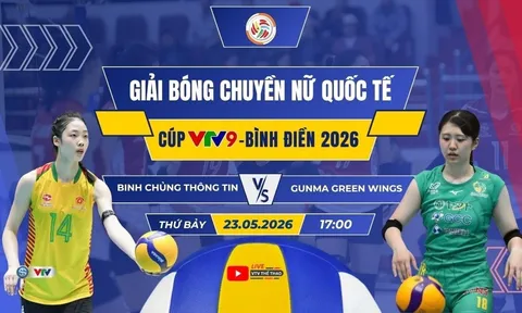 VTV trực tiếp bóng chuyền Cúp VTV9 Bình Điền 2026 hôm nay 23/5: Binh Chủng Thông Tin vs Gunma Green Wings