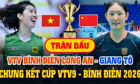 Lịch thi đấu Cúp VTV9 Bình Điền 2026 hôm nay 23/5: Chung kết VTV BĐ Long An đấu Giang Tô lúc mấy giờ?