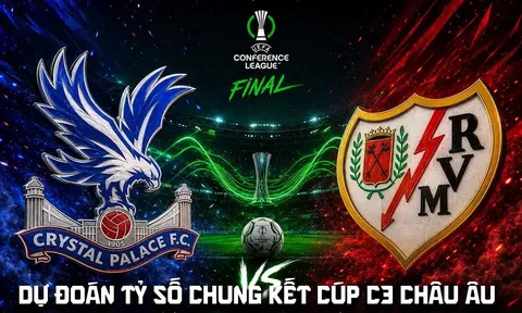 Dự đoán tỷ số, kết quả Crystal Palace vs Rayo Vallecano - Chung kết Cúp C3 châu Âu 2h ngày 28/5