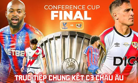 Xem trực tiếp Crystal Palace vs Rayo Vallecano ở đâu, kênh nào? Link trực tiếp Chung kết Cúp C3 châu Âu