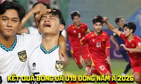 Kết quả bóng đá U19 Đông Nam Á 2026 hôm nay 1/6: ĐT U19 Việt Nam đại thắng, Indonesia sảy chân?