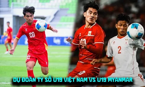 Dự đoán tỷ số, kết quả U19 Việt Nam vs U19 Myanmar 4/6: ĐT Việt Nam giành lại ngôi đầu trên BXH?