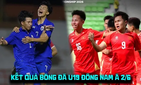 Kết quả bóng đá U19 Đông Nam Á 2026 hôm nay 2/6: Thái Lan thắng đậm; U19 Việt Nam nhận 'cảnh báo'