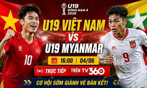 TRỰC TIẾP bóng đá Việt Nam hôm nay 4/6: U19 Việt Nam quyết đầu U19 Myanmar ở VCK U19 Đông Nam Á 2026