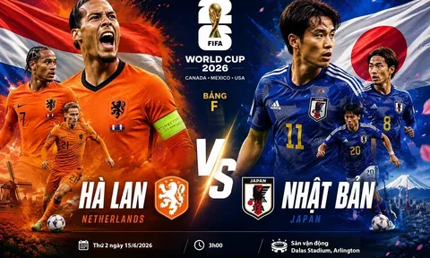 VTV trực tiếp bóng đá World Cup 2026 hôm nay 15/6 - Link xem trực tiếp Hà Lan vs Nhật Bản
