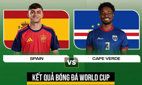 Kết quả bóng đá Tây Ban Nha vs Cape Verde - Kết quả World Cup 2026: Nhà vua châu Âu bế tắc